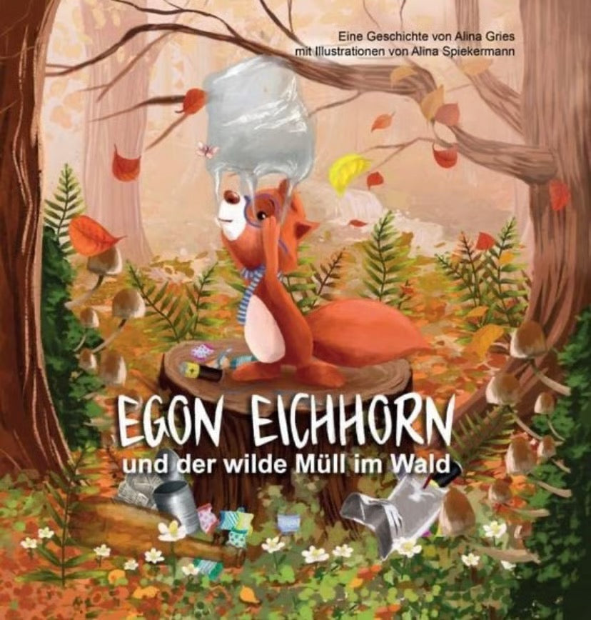 Alina Gries - Egon Eichhorn und der wild Müll im Wald